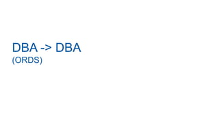 DBA -> DBA
(ORDS)
 