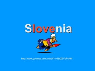Slovenia

http://www.youtube.com/watch?v=I8xZ5VcPcAM
 