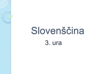 Slovenščina
  3. ura
 