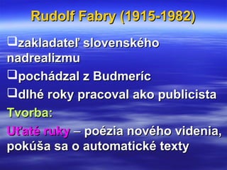 Rudolf Fabry (1915-1982)Rudolf Fabry (1915-1982)
zakladateľ slovenskéhozakladateľ slovenského
nadrealizmunadrealizmu
poc...