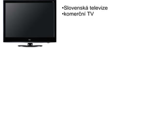 • Slovenská televize • komerční TV  
