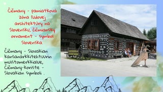 Čičmany - pamiatková
zóna ľudovej
architektúry na
Slovensku, čičmiansky
ornament - symbol
Slovenska.
Čičmany - Slovakian
kansanarkkitehtuurin
muistomerkkialue,
Čičmany-koriste -
Slovakian symboli .
 