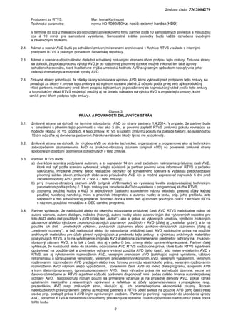 Zmluva číslo: ZM2004279
2
Producent za RTVS: Mgr. Ivana Kurincová
Technické parametre: norma HD 1080i/50Hz, nosič: externý...