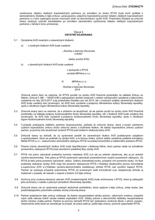 Zmluva číslo: ZM2004279
5
vyúčtovanie vkladov všetkých koprodukčných partnerov po schválení zo strany RTVS bude tvoriť pod...