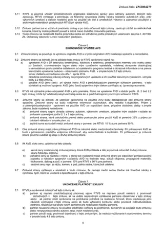 Zmluva číslo: ZM2004279
6
5.11 RTVS je povinná uhradiť prostredníctvom organizácii kolektívnej správy práv odmeny autorom,...