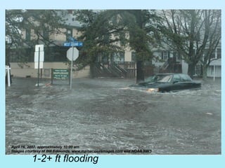 1-2+ ft flooding April 16, 2007, approximately 10:00 am Images courtesy of Bill Edmunds,  www.mainecoastimages.com  and NOAA NWS 