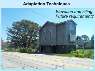 Adaptation Techniques Elevation and siting Future requirement? 