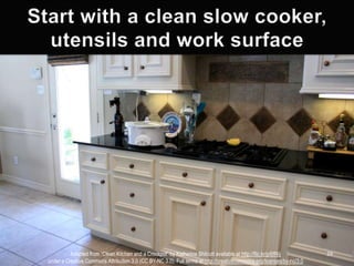 Adapted from “Clean Kitchen and a Crockpot” by Katherine Shilcutt available at http://flic.kr/p/6ff4ij
under a Creative Commons Attribution 3.0 (CC BY-NC 3.0). Full terms at http://creativecommons.org/licenses/by-nc/3.0

29

 