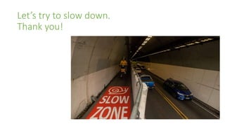 Let’s try to slow down.
Thank you!
 