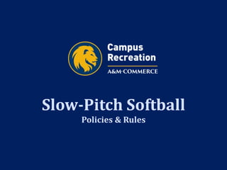 Slow-Pitch Softball
Policies & Rules
 