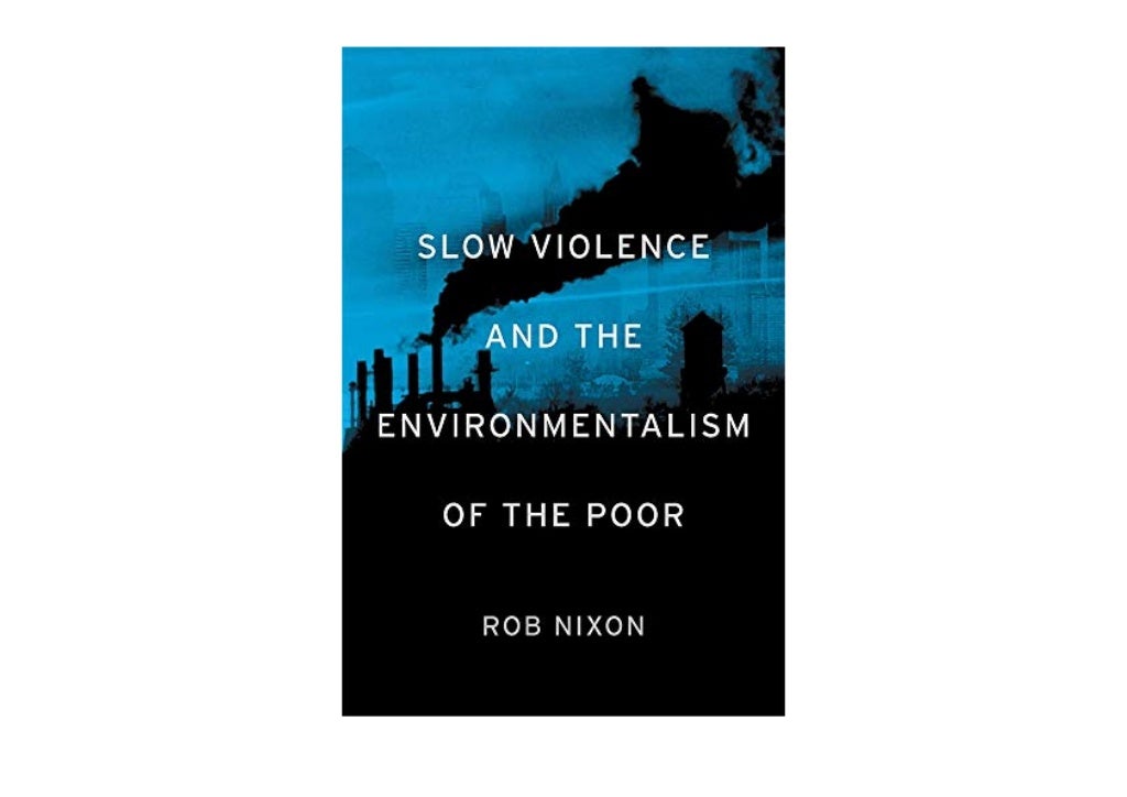 Rob Nixon Slow Violence And The Environmentalism Of The Poor www.slideshare.net
