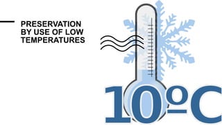 PRESERVATION
BY USE OF LOW
TEMPERATURES
 