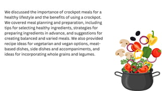 We discussed the importance of crockpot meals for a
healthy lifestyle and the benefits of using a crockpot.
We covered mea...