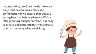 Incorporating crockpot meals into your
daily routine can be a simple and
convenient way to ensure that you are
eating heal...