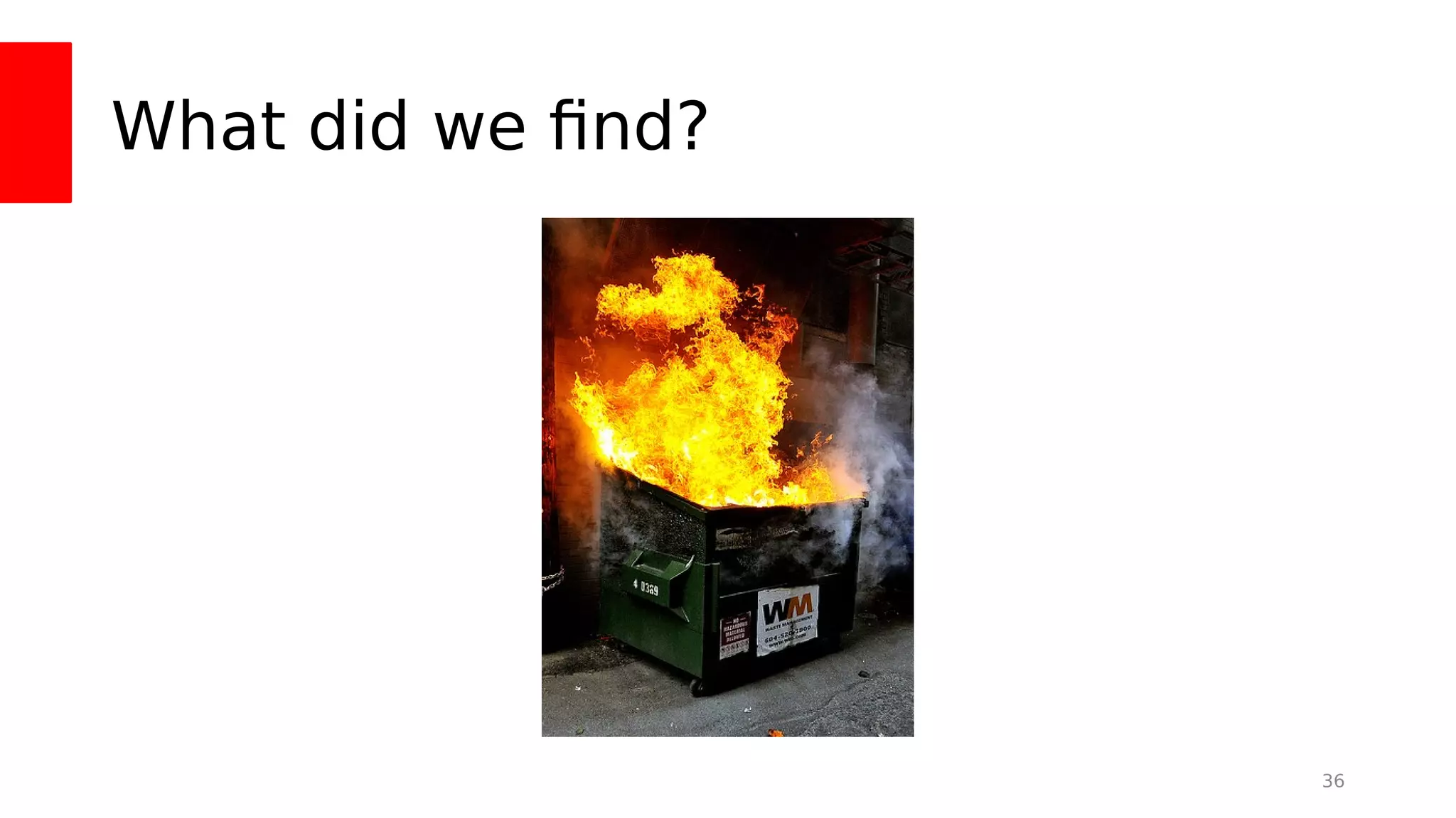 What did we fnd?
36
 