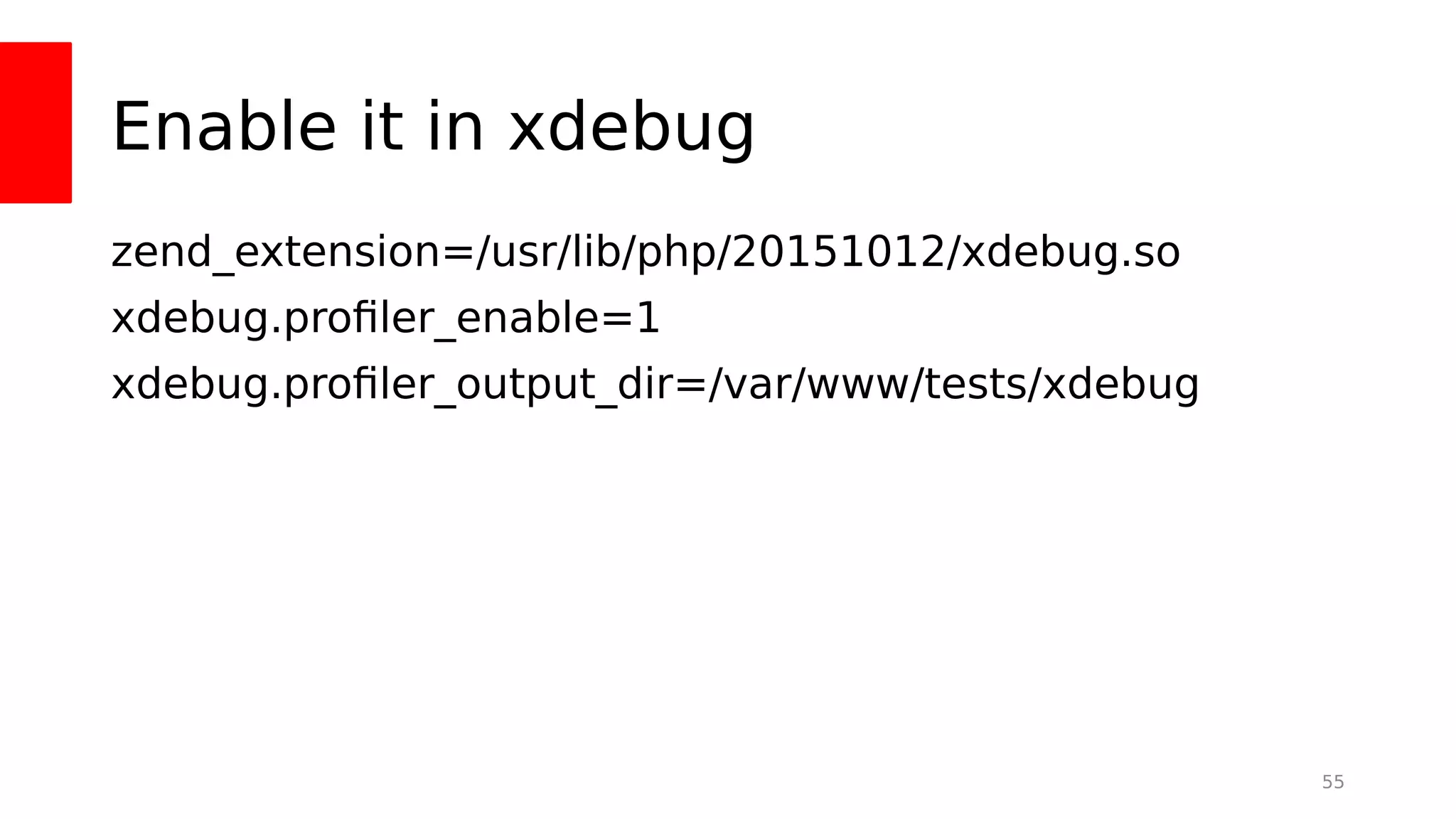 Enable it in xdebug
zend_extension=/usr/lib/php/20151012/xdebug.so
xdebug.profler_enable=1
xdebug.profler_output_dir=/var/www/tests/xdebug
55
 