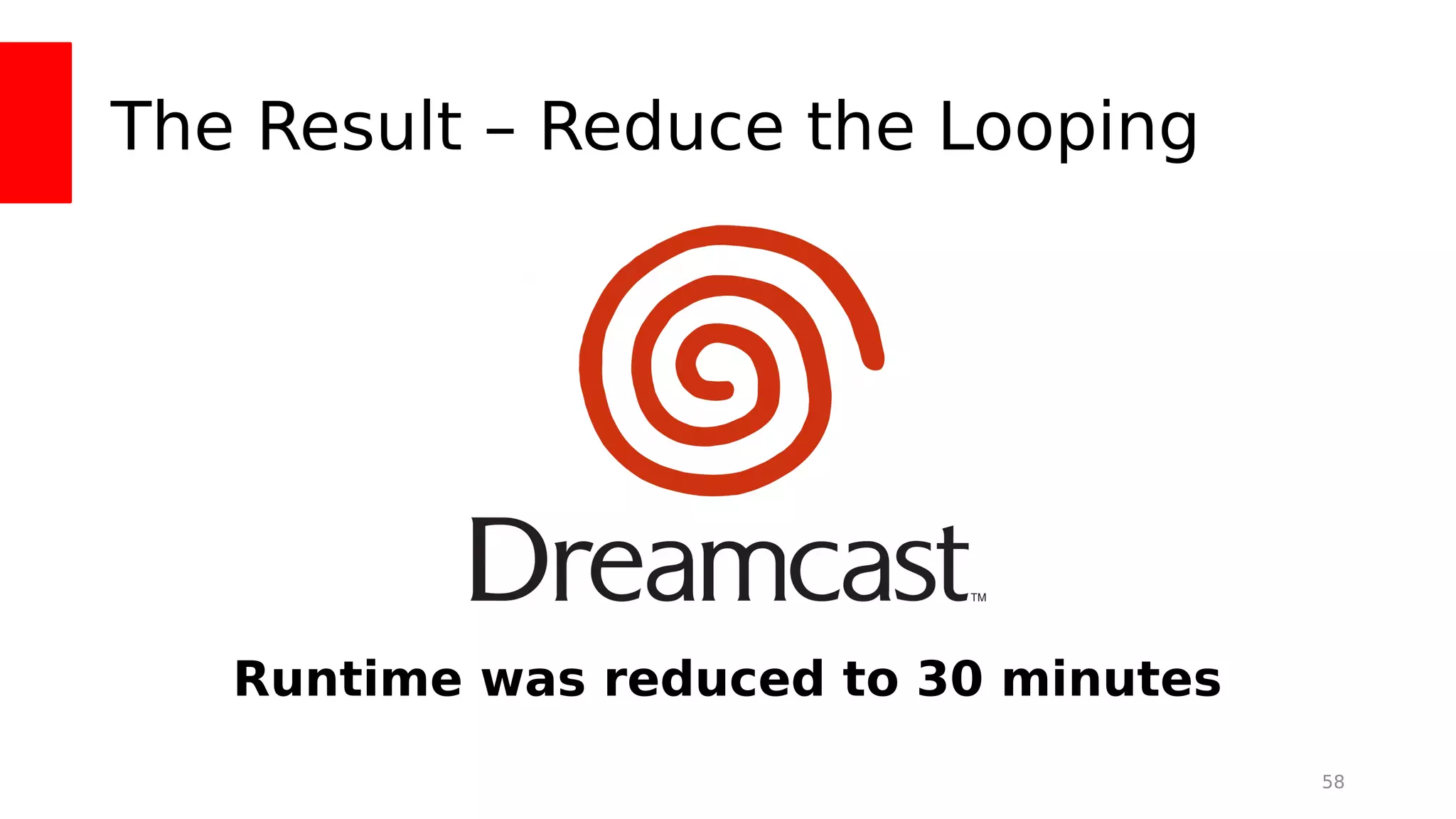 The Result – Reduce the Looping
58
Runtime was reduced to 30 minutes
 