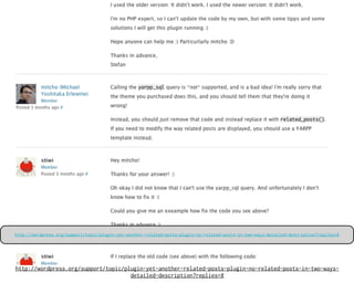 http://wordpress.org/support/topic/plugin-yet-another-related-posts-plugin-no-related-posts-in-two-ways-detailed-description?replies=8




http://wordpress.org/support/topic/plugin-yet-another-related-posts-plugin-no-related-posts-in-two-ways-
                                     detailed-description?replies=8
 