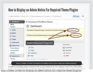 http://theme.it/how-to-display-an-admin-notice-for-required-theme-plugins/

 #WCChicago 7/30 - 7/31/11
http://theme.it/how-to-display-an-admin-notice-for-required-theme-plugins/
 