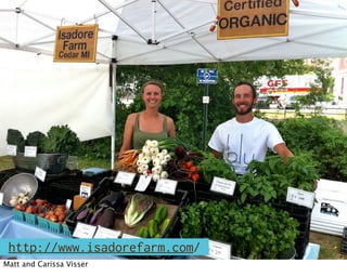 http://www.isadorefarm.com/
 #WCChicago 7/30 - 7/31/11
Matt and Carissa Visser
 