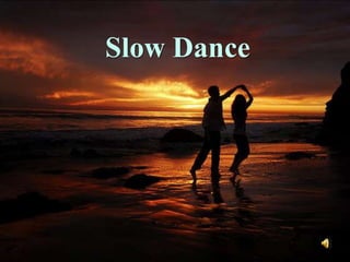 Slow Dance
 