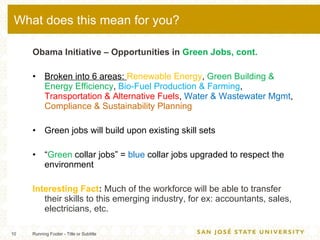 What does this mean for you? <ul><li>Obama Initiative – Opportunities in  Green Jobs, cont. </li></ul><ul><li>Broken into ...