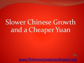 Slower Chinese Growth
and a Cheaper Yuan
 