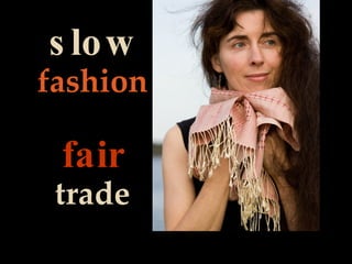 slow   fashion fair   trade 