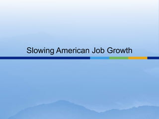 Slowing American Job Growth
 