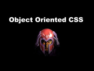 Object Oriented CSS
 