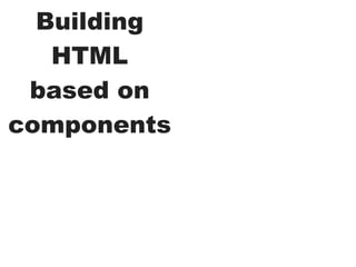 Building
   HTML
 based on
components
 