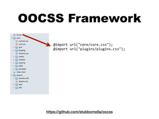 OOCSS Framework
      @import url("core/core.css");
      @import url("plugins/plugins.css");




   https://github.com/stubbornella/oocss
 