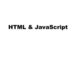 HTML & JavaScript
 