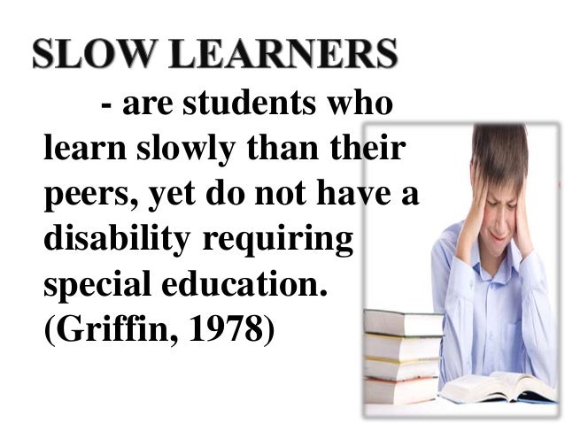 Slow learners, socially maladjusted and emotionally disturbed students