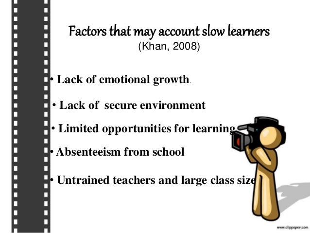 slow learners The school for slow learners caters to those children who cannot cope in a normal school, either because of learning problems or because they are intellectually. slow learners The school for slow learners caters to those children who cannot cope in a normal school, either because of learning problems or because they are intellectually.