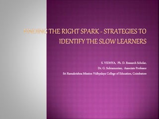 S. VIDHYA, Ph. D. Research Scholar,
Dr. G. Subramonian, Associate Professor
Sri Ramakrishna Mission Vidhyalaya College of Education, Coimbatore
 