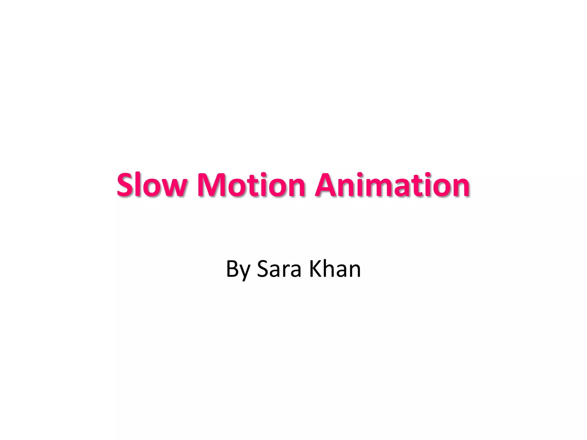 Slow Motion AnimationBy Sara Khan