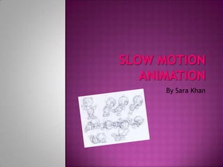 Slow Motion Animation By Sara Khan 