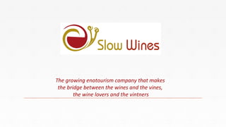 The growing enotourism company that makes
the bridge between the wines and the vines,
the wine lovers and the vintners
 