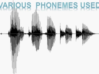  aa - father 
 ae - cat 
 ah - cut 
 ao - dog 
 aw - foul 
 ng - sing 
 t - talk 
 th - thin 
 uh - book 
waveform shows 
phonemes freq 
characteristics 
 