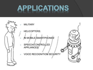  MILITARY 
 HELICOPTERS 
 IN MOBILE SMARTPHONES` 
 SPEECH CONTROLLED 
APPLIANCES 
 VOICE RECOGNITION SECURITY 
 