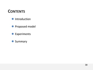  Introduction
 Proposed model
 Experiments
 Summary
CONTENTS
38
 