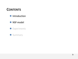  Introduction
 NSF model
 Experiments
 Summary
CONTENTS
9
 