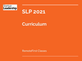 SLP 2021
Curriculum
RemoteFirst Classes
 