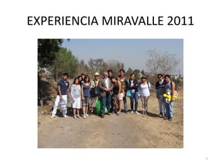 EXPERIENCIA MIRAVALLE 2011




                             1
 