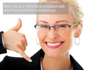 Now, this is a reference to a medium with
which we would like to contact you.