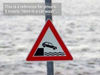 This is a reference for drivers.
It means “Here is a car wash”.