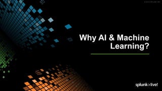Why AI & Machine
Learning?
 