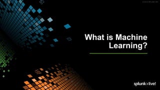What is Machine
Learning?
 