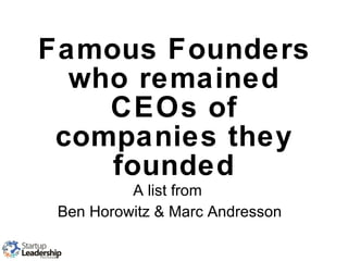 Famous Founders who remained CEOs of companies they founded A list from  Ben Horowitz & Marc Andresson 